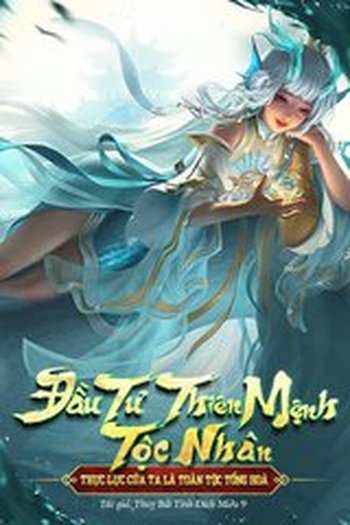 Đầu Tư Thiên Mệnh Tộc Nhân, Thực Lực Của Ta Là Toàn Tộc Tổng Hòa (Dịch)